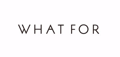 What For是什么牌子_What For品牌怎么样?